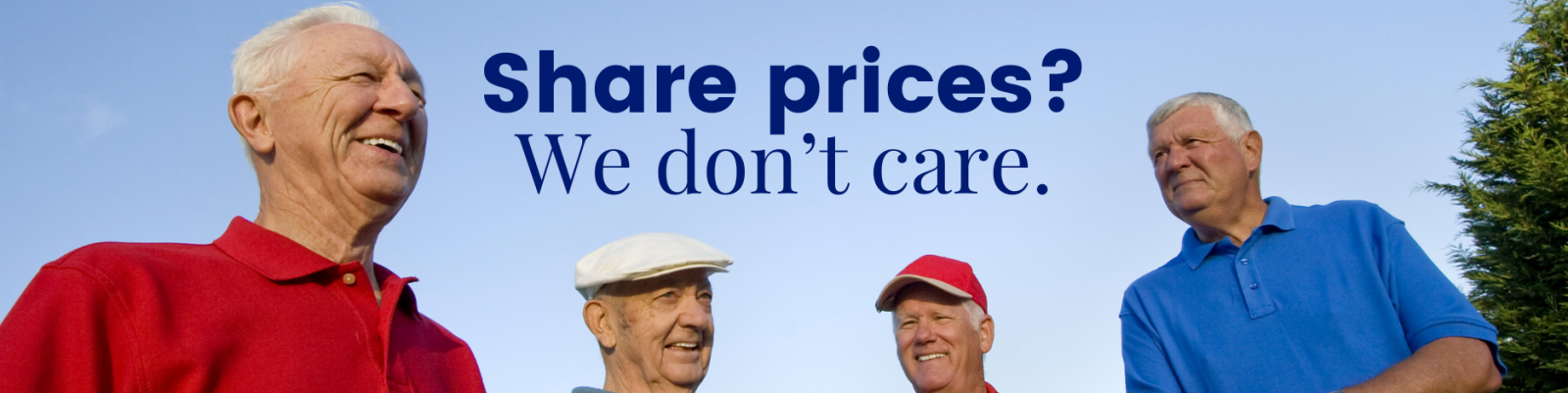 Retiree Investors: Share prices? We don't care.