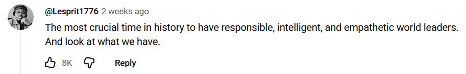 A YouTube comment from user Lesprit1776 reading "The most crucial time in history to have responsible, intelligent, and empathetic world leaders. And look at what we have."